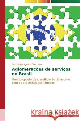 Aglomerações de serviços no Brasil Aguero Diaz León Felix Hugo 9783639688375 Novas Edicoes Academicas - książka