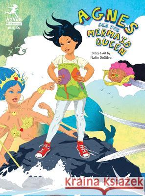 Agnes and the Mermaid Queen: A tale about a brave girl, a dragon, mermaids and pirates. Desilva, Nalin 9780986318702 Nalin Desilva - książka