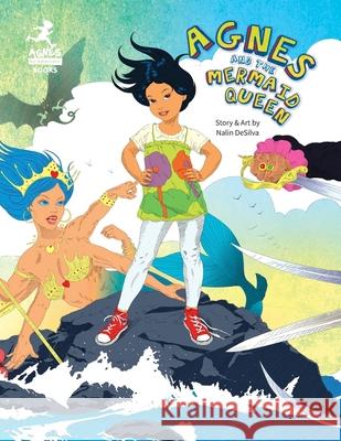 Agnes and the Mermaid Queen: A tale about a brave girl, a dragon, mermaids and pirates. Nalin Desilva Nalin Desilva 9780986318719 Nalin Desilva - książka