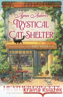 Agnes Aubert's Mystical Cat Shelter: FROM THE BESTSELLING AUTHOR OF THE EMILY WILDE BOOKS Heather Fawcett 9780356525785 Little, Brown Book Group - książka