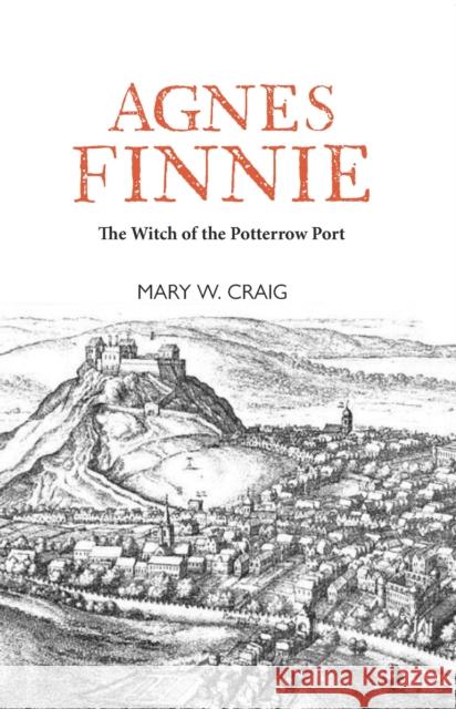 Agnes Finnie: The 'Witch' of the Potterrow Port Mary W Craig 9781804250198 Luath Press Ltd - książka