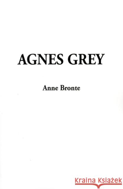 Agnes Grey Anne Bronte 9781588274724 IndyPublish.com - książka