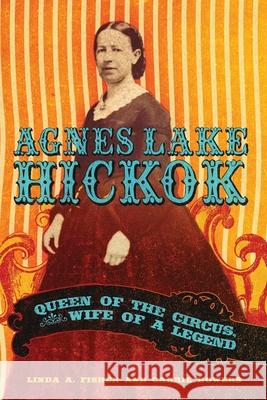 Agnes Lake HIckok: Queen of the Circus, Wife of a Legend Fisher, Linda A. 9780806139838 University of Oklahoma Press - książka