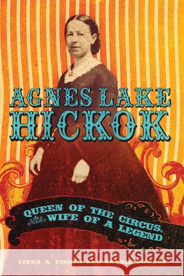 Agnes Lake Hickok: Queen of the Circus, Wife of a Legend Linda A. Fisher Carolyn M. Bowers 9780806165448 University of Oklahoma Press - książka