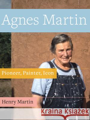Agnes Martin: Pioneer, Painter, Icon Henry Martin 9781943156306 Schaffner Press - książka