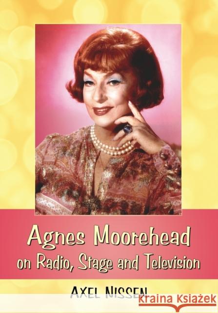 Agnes Moorehead on Radio, Stage and Television Axel Nissen 9781476667584 McFarland & Company - książka