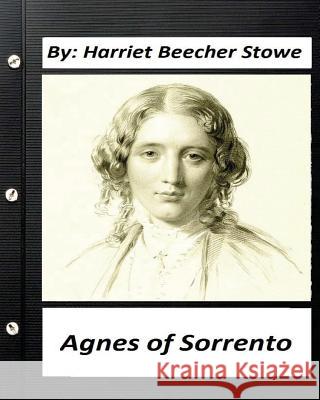 Agnes of Sorrento.By Harriet Beecher Stowe Stowe, Harriet Beecher 9781530660056 Createspace Independent Publishing Platform - książka