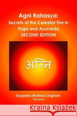 Agni Rahasya: Secrets of the Celestial Fire in Yoga and Ayurveda: SECOND EDITION Lingham, Ved Kovid Durgadas (Rodney) 9781365438103 Lulu.com - książka