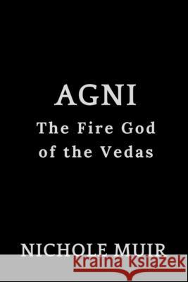 Agni: The Fire God of the Vedas Nichole Muir 9798335048606 Independently Published - książka