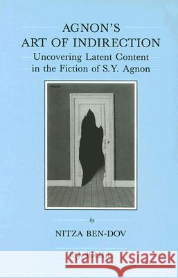 Agnon's Art of Indirection: Uncovering Latent Content in the Fiction of S.Y. Agnon Nitza Ben-Dov 9789004098633 Brill Academic Publishers - książka