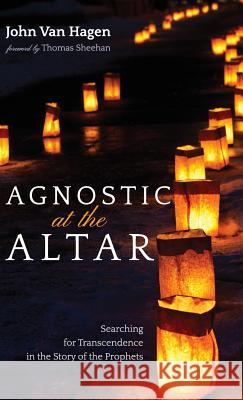 Agnostic at the Altar John Van Hagen, Thomas Sheehan 9781532675812 Wipf & Stock Publishers - książka