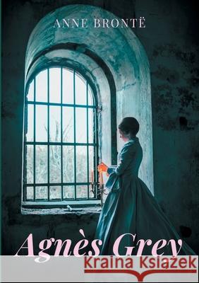 Agnès Grey: le premier des deux romans de Anne Brontë Anne Brontë 9782322180851 Books on Demand - książka