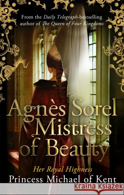 Agnès Sorel: Mistress of Beauty Of Kent, Hrh Princess Michael 9781472119056 Constable & Robinson - książka