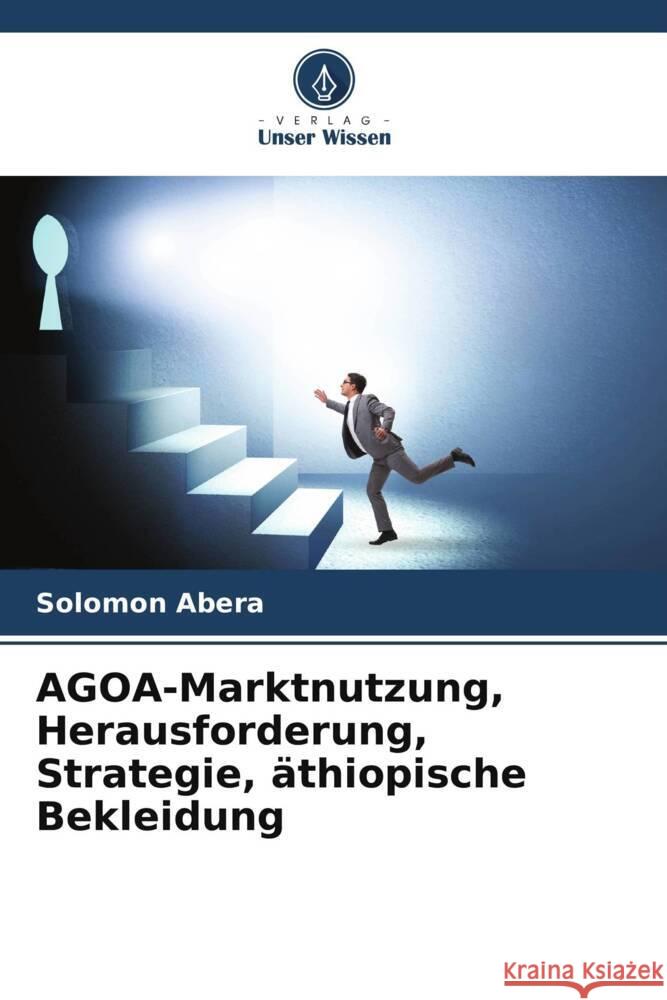 AGOA-Marktnutzung, Herausforderung, Strategie, äthiopische Bekleidung Abera, Solomon 9786204815596 Verlag Unser Wissen - książka