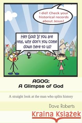 Agog: A Glimpse of God: A straight look at the man who splits history... Roberts, Dave G. 9781508490906 Createspace - książka