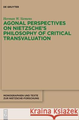 Agonal Perspectives on Nietzsche's Philosophy of Critical Transvaluation Herman Siemens 9783110722284 de Gruyter - książka