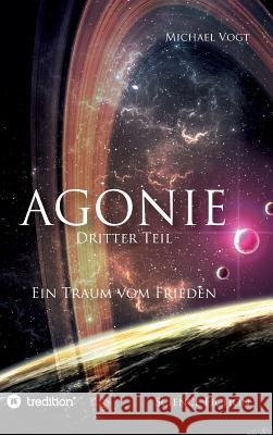 Agonie - Dritter Teil: Ein Traum vom Frieden Vogt, Michael 9783734569296 Tredition Gmbh - książka