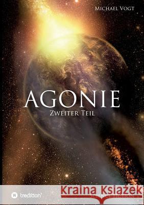 Agonie - Zweiter Teil Michael Vogt 9783734561795 Tredition Gmbh - książka