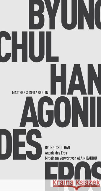 Agonie des Eros : Mit einem Vorwort von Alain Badiou Han, Byung-Chul 9783957572776 Matthes & Seitz Berlin - książka