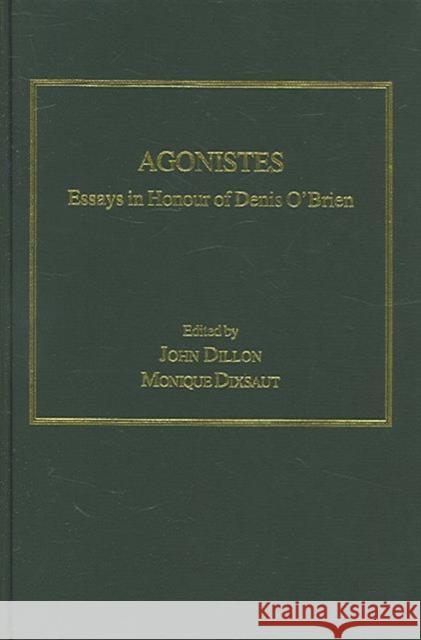 Agonistes: Essays in Honour of Denis O'Brien Dillon, John 9780754653523 Ashgate Publishing Limited - książka