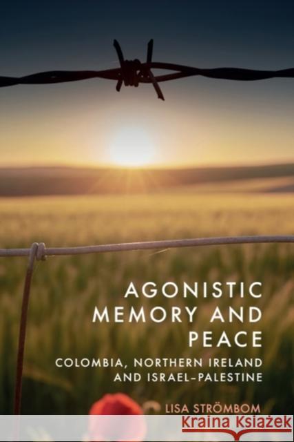 Agonistic Memory and Peace: Colombia, Northern Ireland and Israel-Palestine Lisa (Lund University) Strombom 9781399545785 Edinburgh University Press - książka
