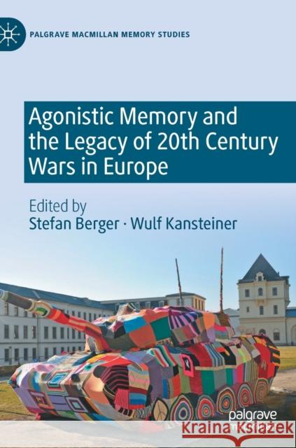 Agonistic Memory and the Legacy of 20th Century Wars in Europe Berger, Stefan 9783030860547 Palgrave MacMillan - książka