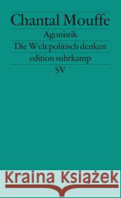 Agonistik : Die Welt politisch denken Mouffe, Chantal 9783518126776 Suhrkamp - książka