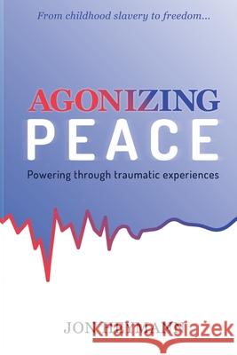 Agonizing Peace: Powering ThroughTraumatic Experiences Jon Heymann 9781637464397 Kharis Publishing - książka