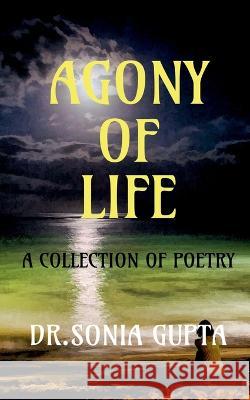 AGONY OF LIFE- A collection of poetry Sonia Gupta   9781649196354 Notion Press - książka
