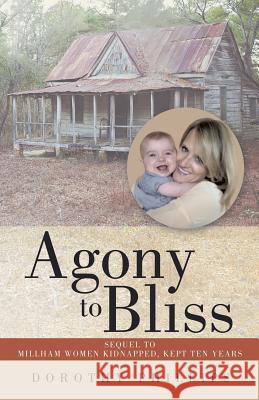 Agony to Bliss: Sequel to Millham Women Kidnapped, Kept Ten Years Dorothy Phillips 9781458219381 Abbott Press - książka