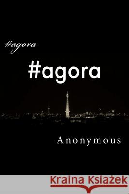 #agora Anonymous                                Shane Radliff 9781718805330 Createspace Independent Publishing Platform - książka