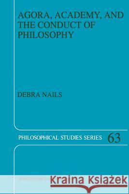 Agora, Academy, and the Conduct of Philosophy Debra Nails 9789401040686 Springer - książka