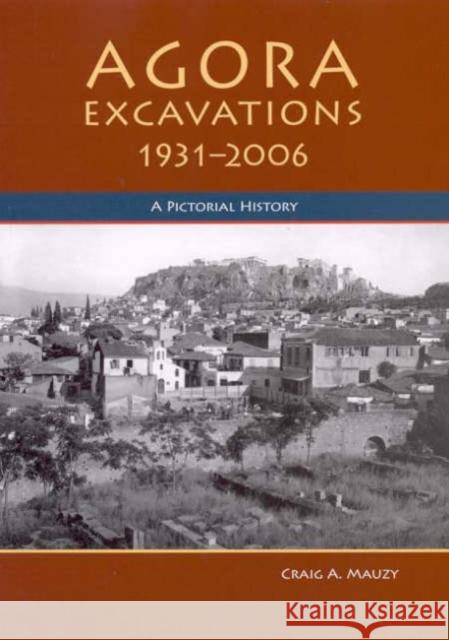 Agora Excavations, 1931-2006: A Pictorial History Craig A. Mauzy 9780876619100 American School of Classical Studies at Athen - książka