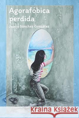 Agorafóbica perdida González, Juana Sánchez 9781095685723 Independently Published - książka