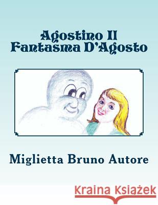 Agostino Il Fantasma D'Agosto Miglietta Bruno E. Autore Barbara Ann Walton 9781481027397 Createspace - książka