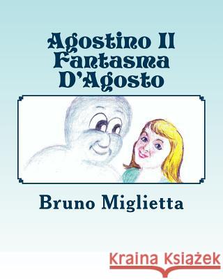 Agostino Il Fantasma D'Agosto Bruno E. Miglietta Isabella M. Miglietta Barbara Ann Walton 9781482733778 Createspace - książka