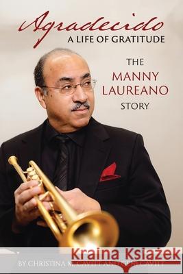 Agradecido A Life of Gratitude: The Manny Laureano Story Christina M. Cavitt Geni Cavitt 9781662960574 Cavitt Productions - książka