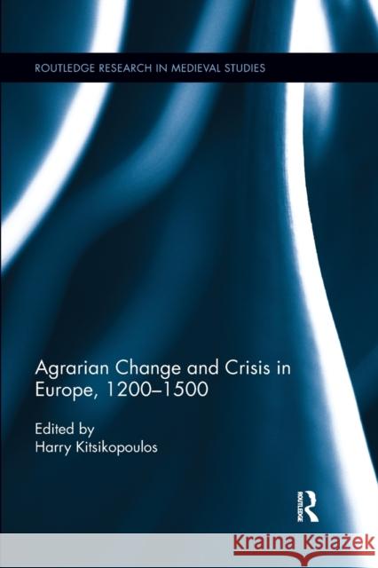 Agrarian Change and Crisis in Europe, 1200-1500 Harilaos Kitsikopoulos 9780367602178 Routledge - książka