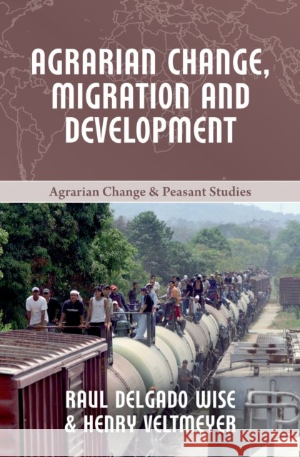 Agrarian Change, Migration and Development Henry Veltmeyer Raul Delgado Wise  9781853399176 Practical Action Publishing - książka
