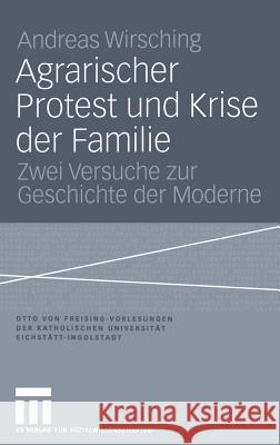 Agrarischer Protest Und Krise Der Familie: Zwei Versuche Zur Geschichte Der Moderne Andreas Wirsching 9783531142746 Vs Verlag F R Sozialwissenschaften - książka
