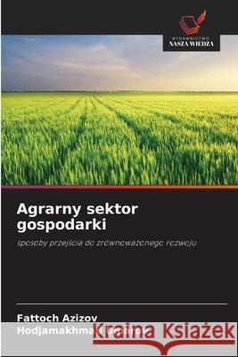 Agrarny sektor gospodarki Fattoch Azizov Hodjamakhmad Umarov 9786203011326 Wydawnictwo Nasza Wiedza - książka