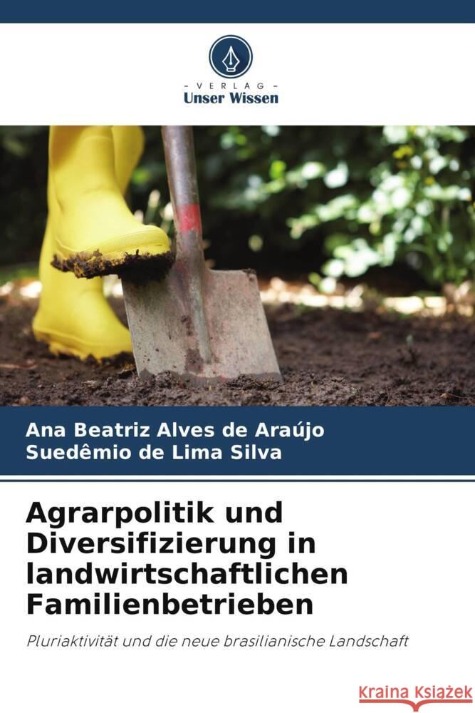 Agrarpolitik und Diversifizierung in landwirtschaftlichen Familienbetrieben Ana Beatriz Alve Sued?mio de Lim 9786207406135 Verlag Unser Wissen - książka