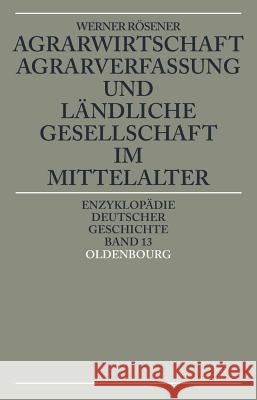 Agrarwirtschaft, Agrarverfassung Und Ländliche Gesellschaft Im Mittelalter Werner Rösener 9783486550245 Walter de Gruyter - książka