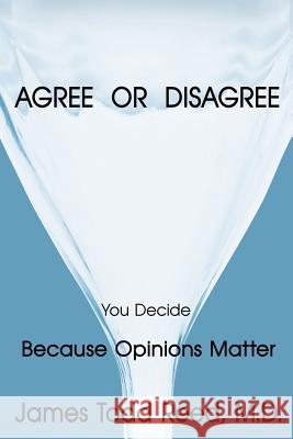 Agree or Disagree: Because Opinions Matter Reed, James Todd 9781425913762 Authorhouse - książka