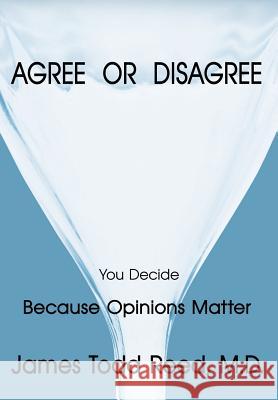 Agree or Disagree: Because Opinions Matter Reed, James Todd 9781425913779 Authorhouse - książka