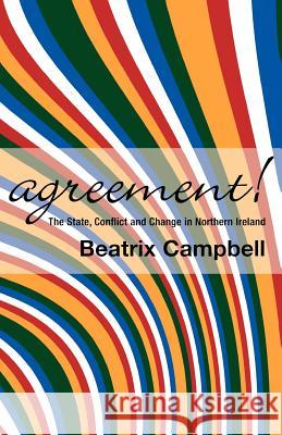 Agreement: The State, Conflict and Change in Northern Ireland Beatrix Campbell 9781905007745 Lawrence & Wishart Ltd - książka