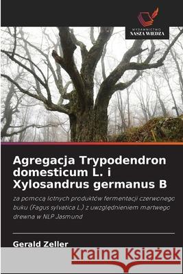 Agregacja Trypodendron domesticum L. i Xylosandrus germanus B Zeller, Gerald 9786209014529 Wydawnictwo Nasza Wiedza - książka