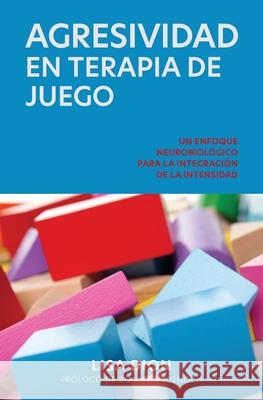 Agresividad En Terapia de Juego: Un Enfoque Neurobiologico Para la Integracion de la Intensidad Lisa Dion 9781736873106 Synergetic Play Therapy Institute - książka