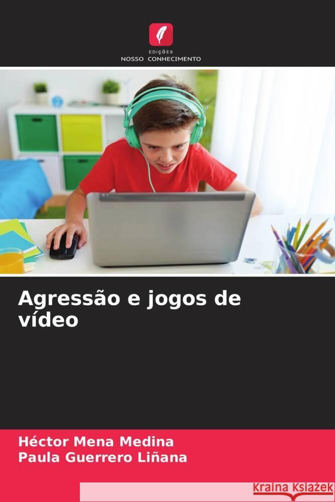 Agressão e jogos de vídeo Mena Medina, Héctor, Guerrero Liñana, Paula 9786204798950 Edições Nosso Conhecimento - książka