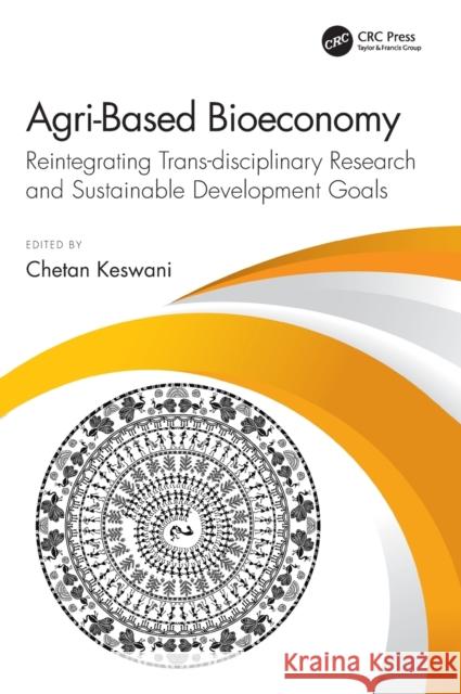 Agri-Based Bioeconomy: Reintegrating Trans-Disciplinary Research and Sustainable Development Goals Chetan Keswani 9780367471002 CRC Press - książka